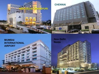 NEW DELHI JANAKPURINEW DELHI JANAKPURI
CHENNAI
MUMBAI
INTERNATIONAL
AIRPORT
New Delhi
Noida
 