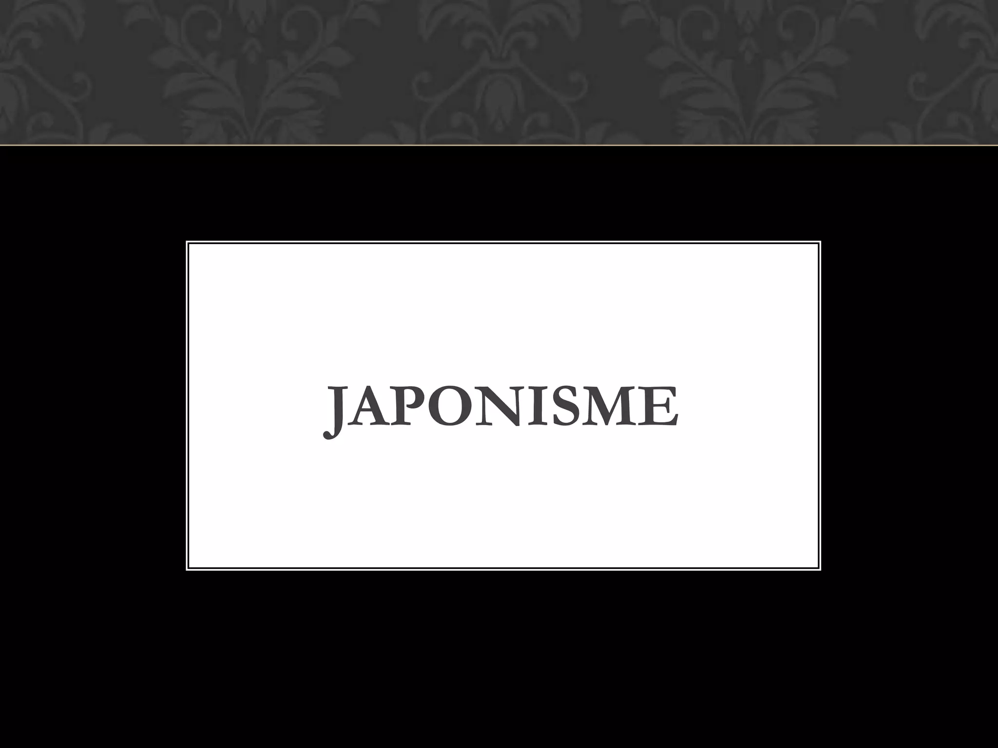 JAPONISME
 