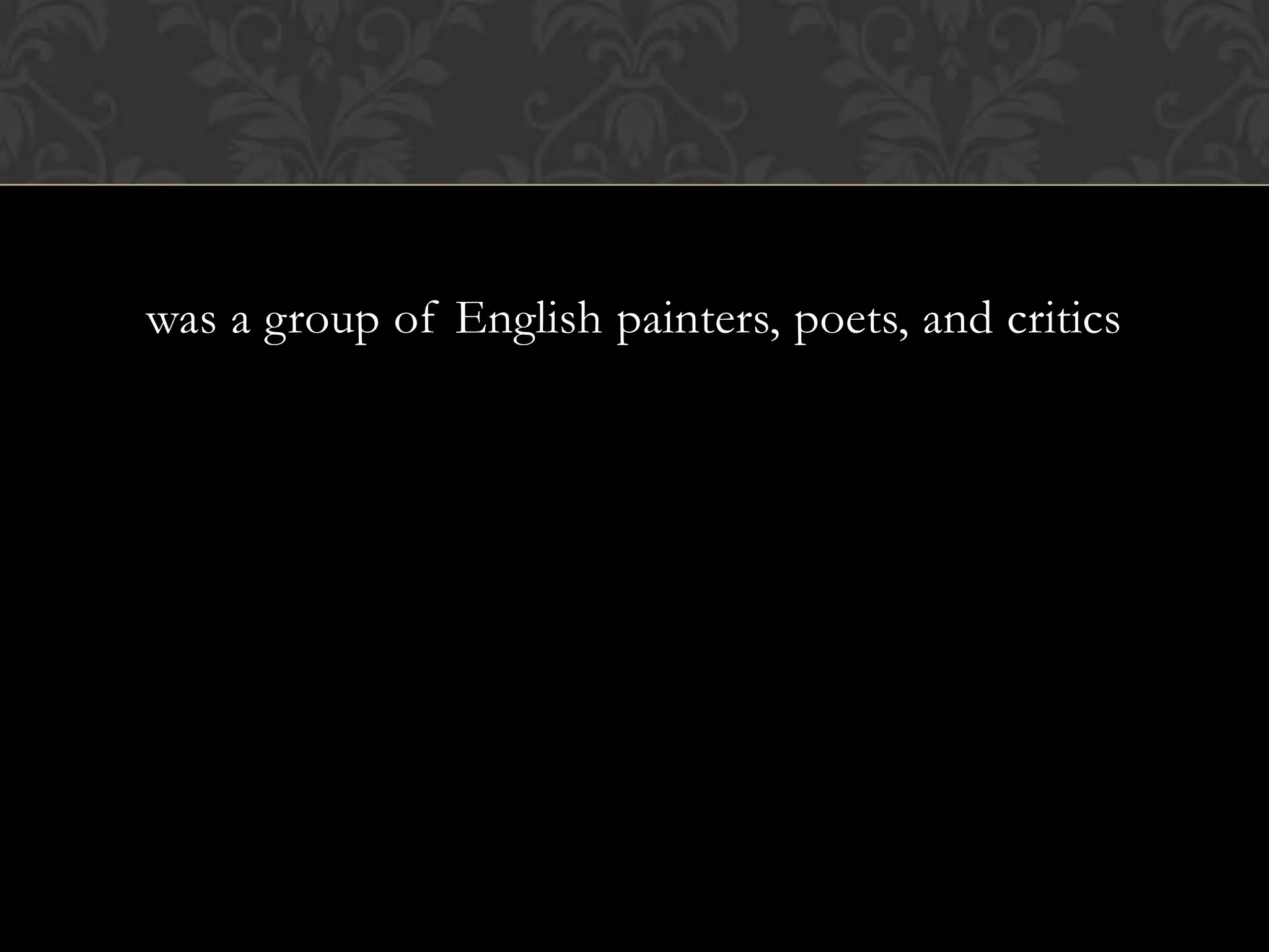 was a group of English painters, poets, and critics
 