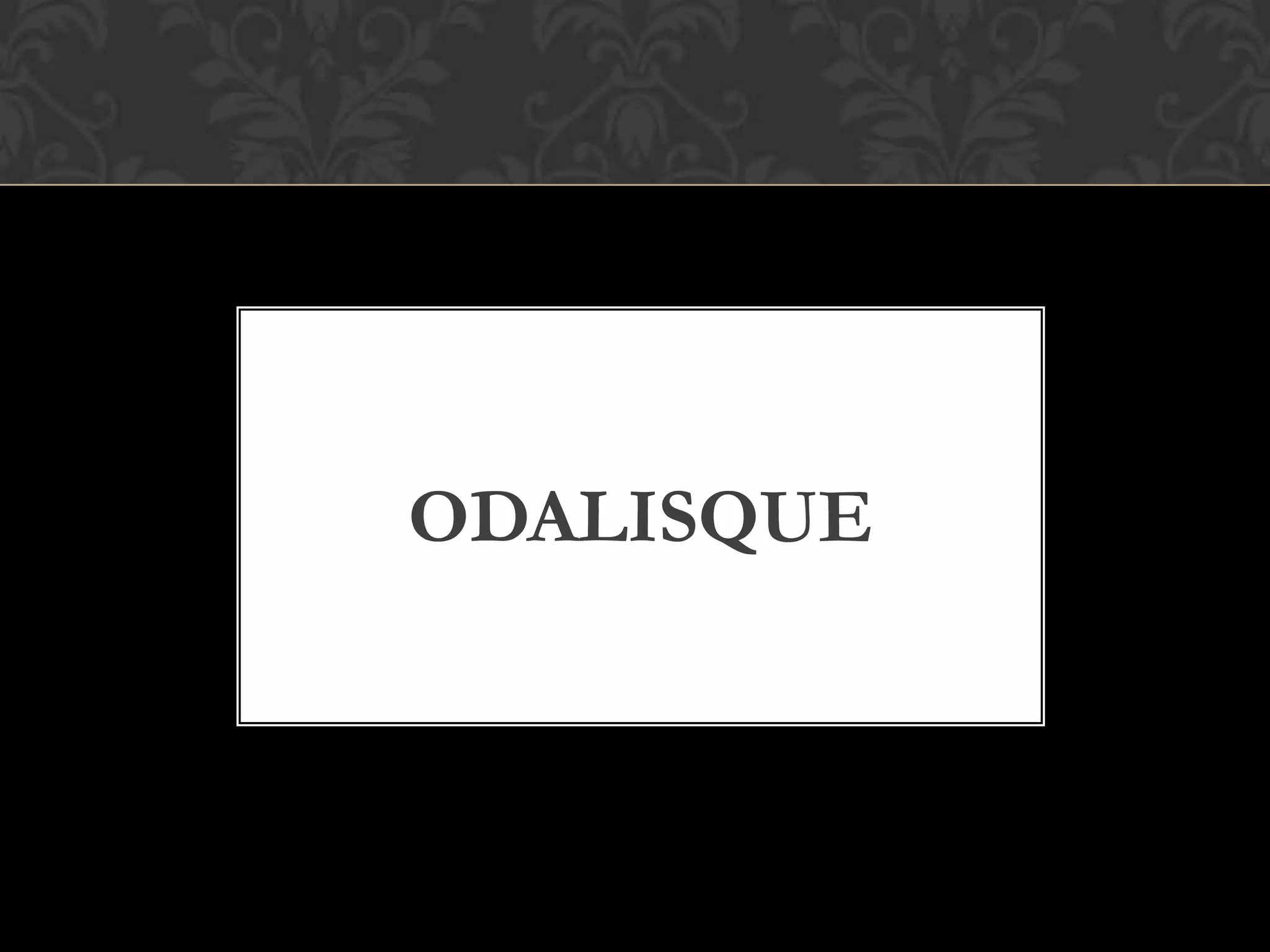 ODALISQUE
 