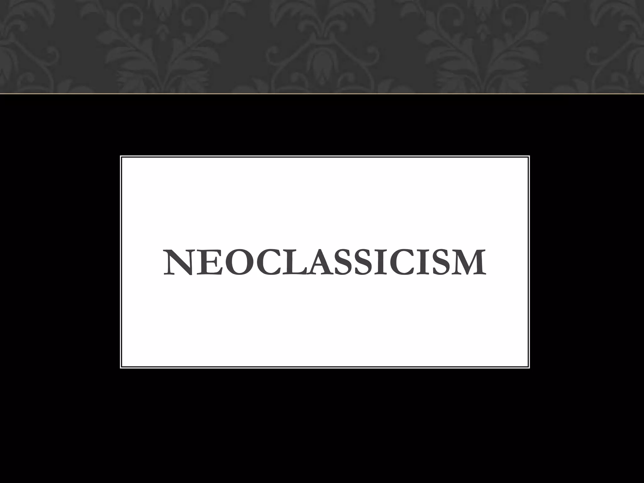 NEOCLASSICISM
 