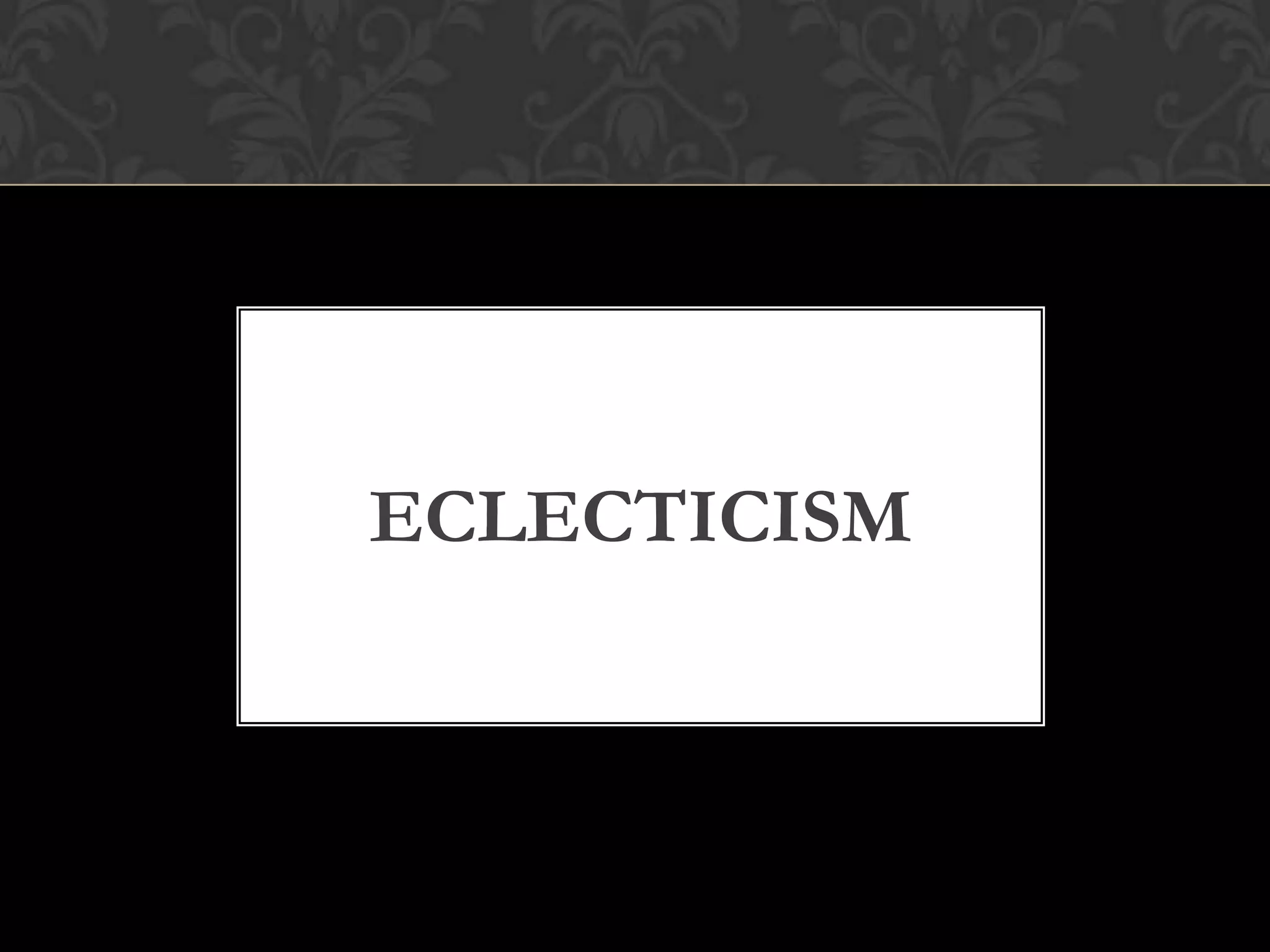 ECLECTICISM
 
