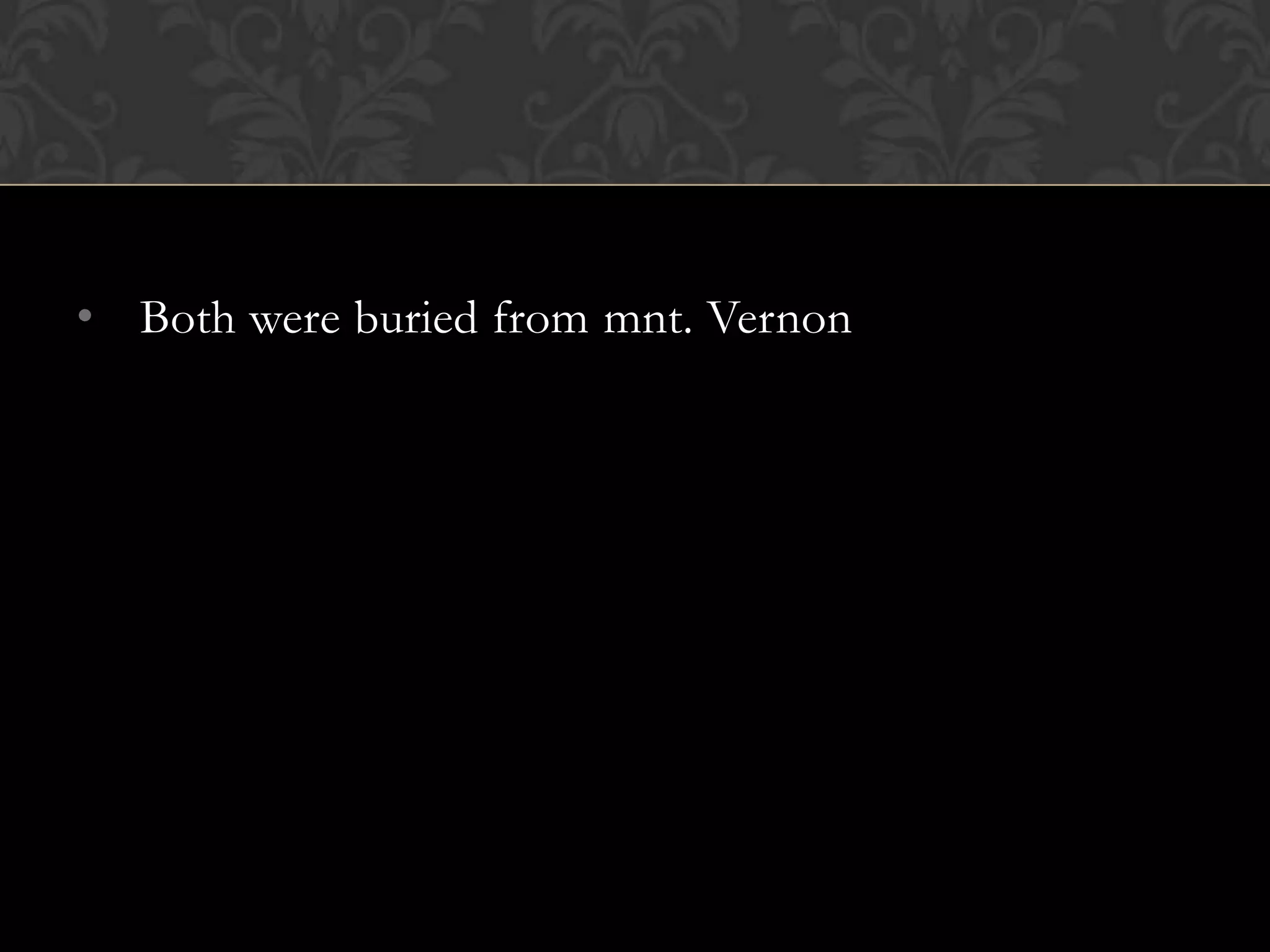 • Both were buried from mnt. Vernon
 
