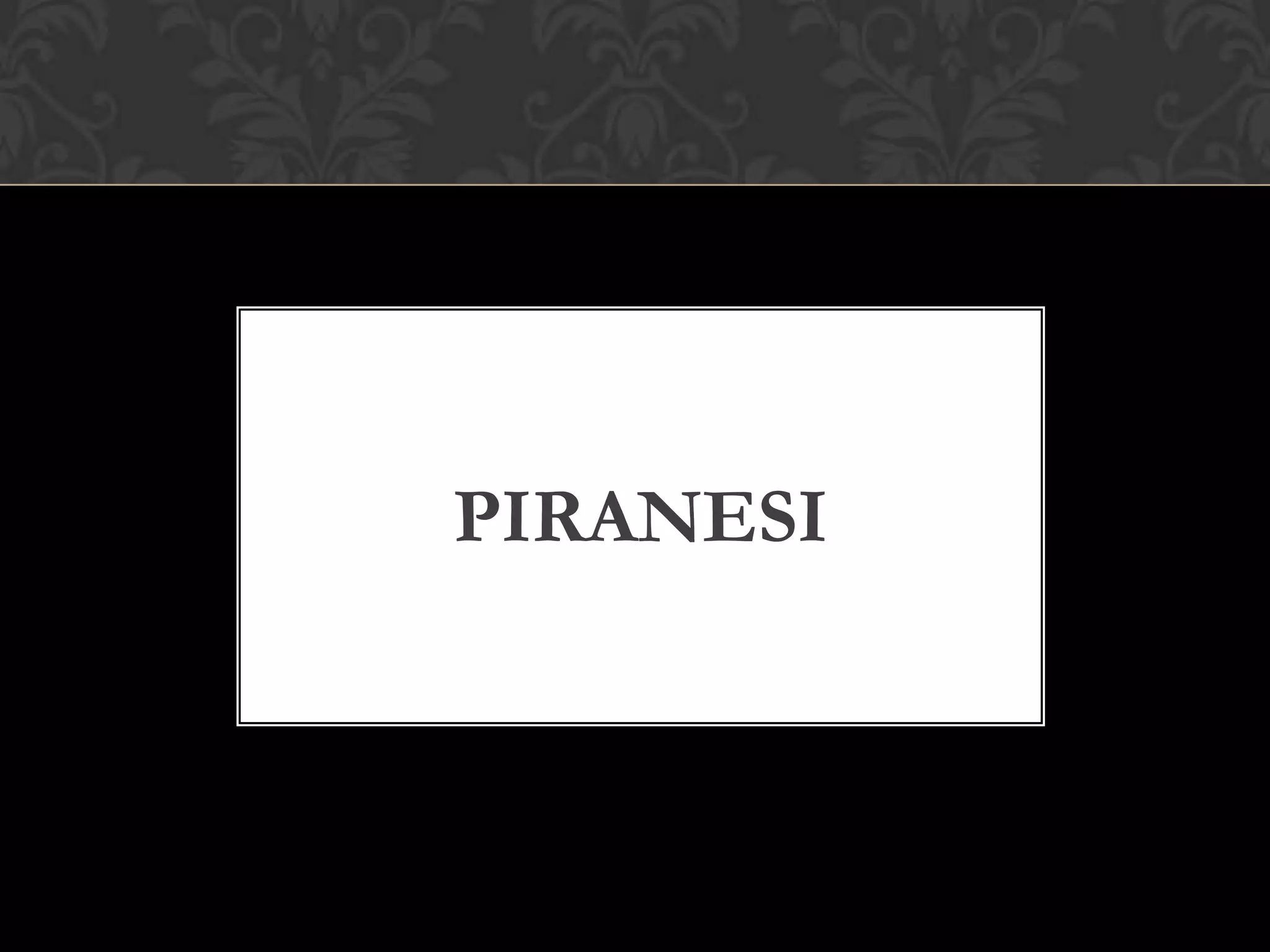 PIRANESI
 