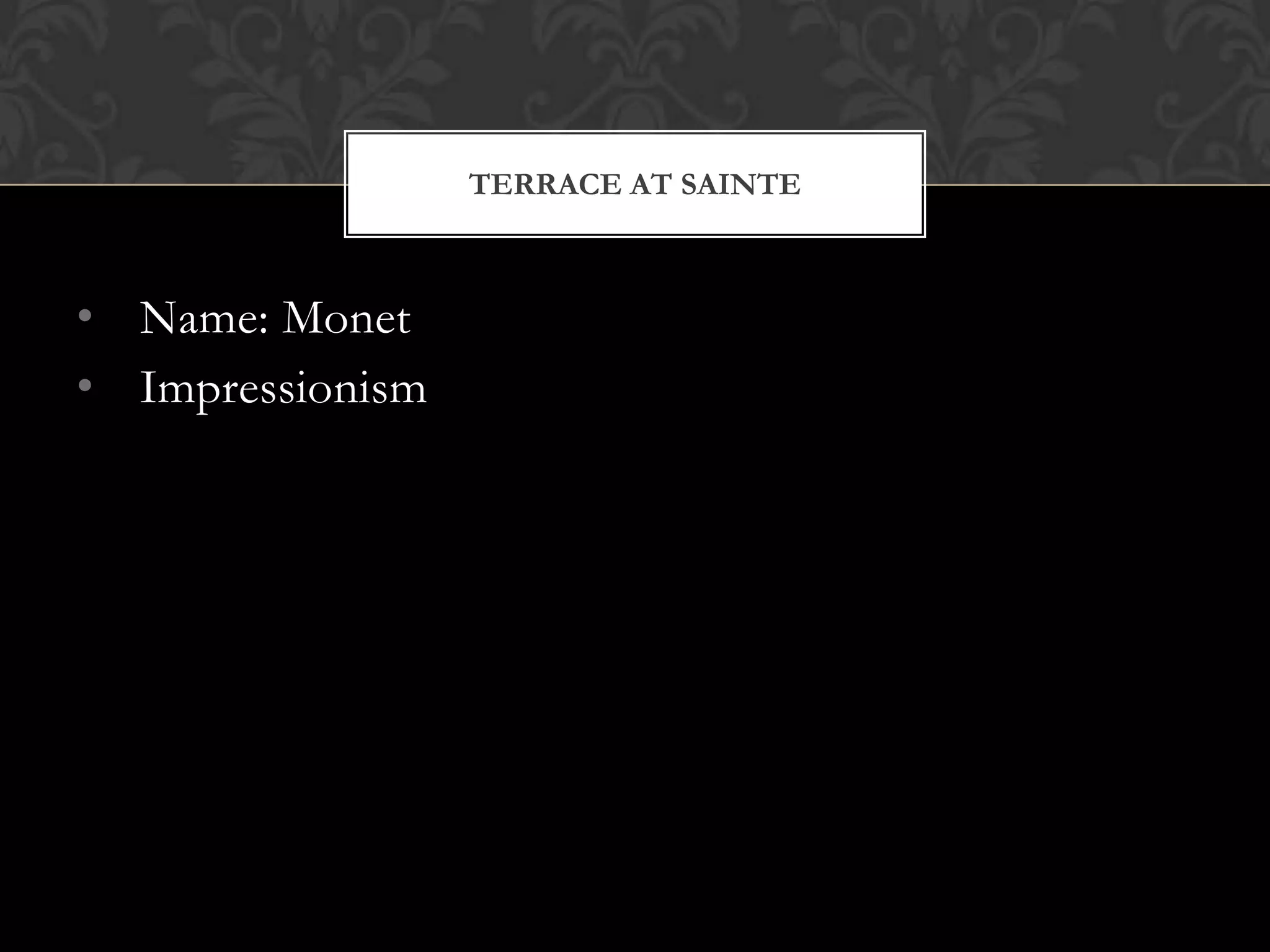TERRACE AT SAINTE



• Name: Monet
• Impressionism
 