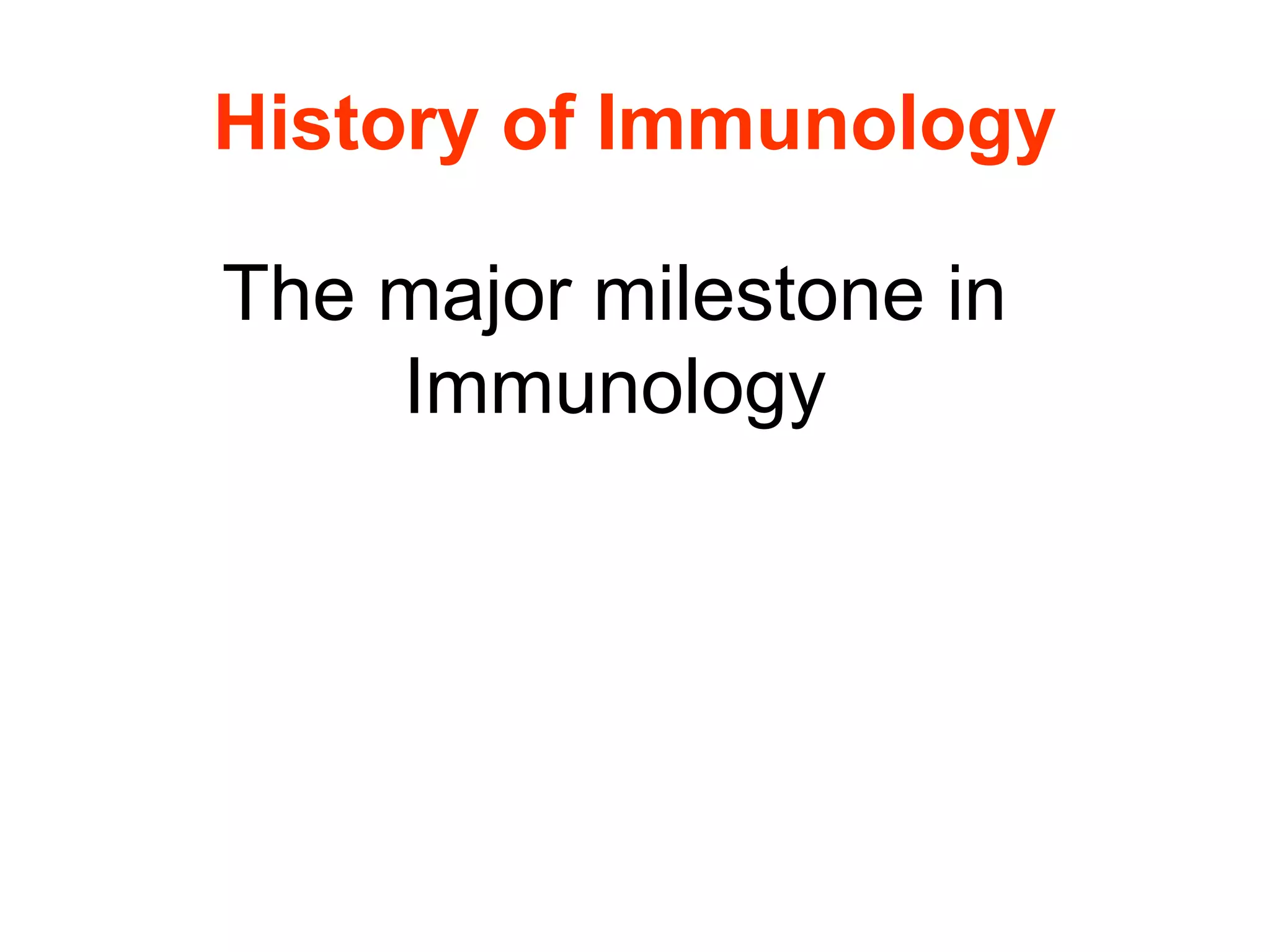 History of Immunology
The major milestone in
Immunology
 