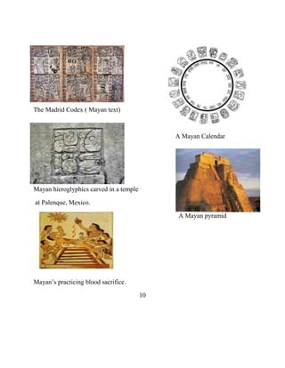The Madrid Codex ( Mayan text)
A Mayan Calendar
Mayan hieroglyphics carved in a temple
at Palenque, Mexico.
A Mayan pyramid
Mayan‟s practicing blood sacrifice.
10
 