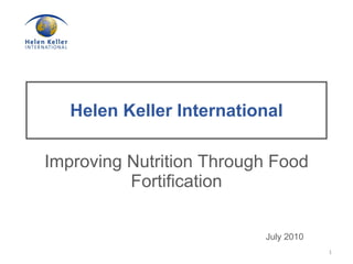 Helen Keller International Improving Nutrition Through Food Fortification July 2010 