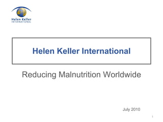 Helen Keller International Reducing Malnutrition Worldwide July 2010 