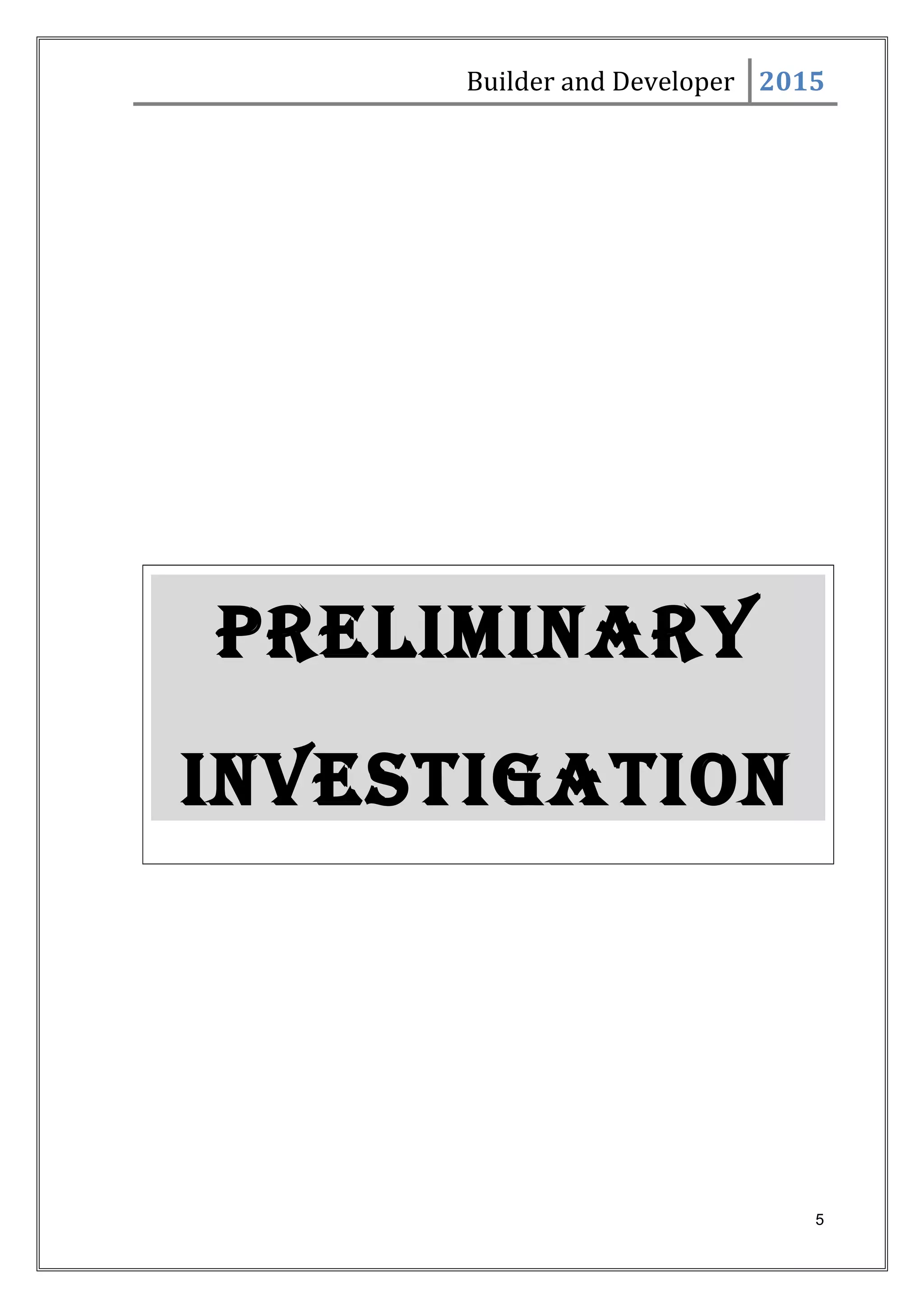 Builder and Developer 2015
PRELIMINARY
INVESTIGATION
5
 