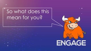 So what does this
mean for you?
 