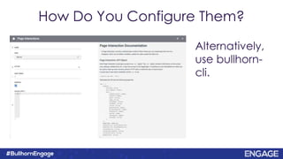 How Do You Configure Them?
Alternatively,
use bullhorn-
cli.
 