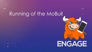 Running of the MoBull
 