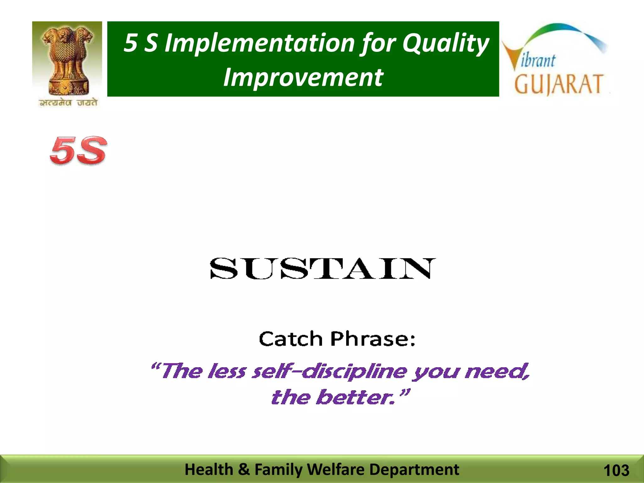 5 S Implementation for Quality
Improvement
Health & Family Welfare Department 103
 