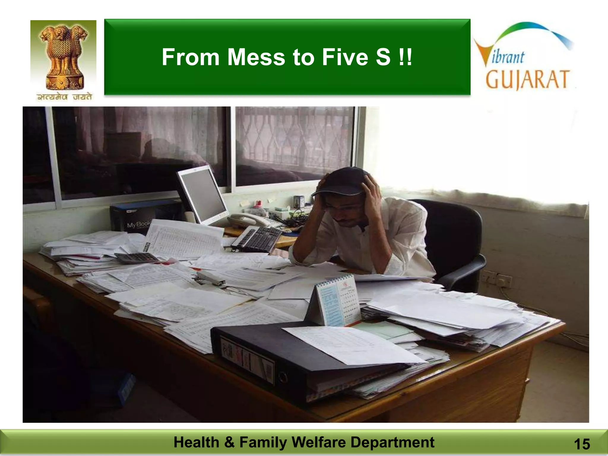 15
Health & Family Welfare Department 15
From Mess to Five S !!
 