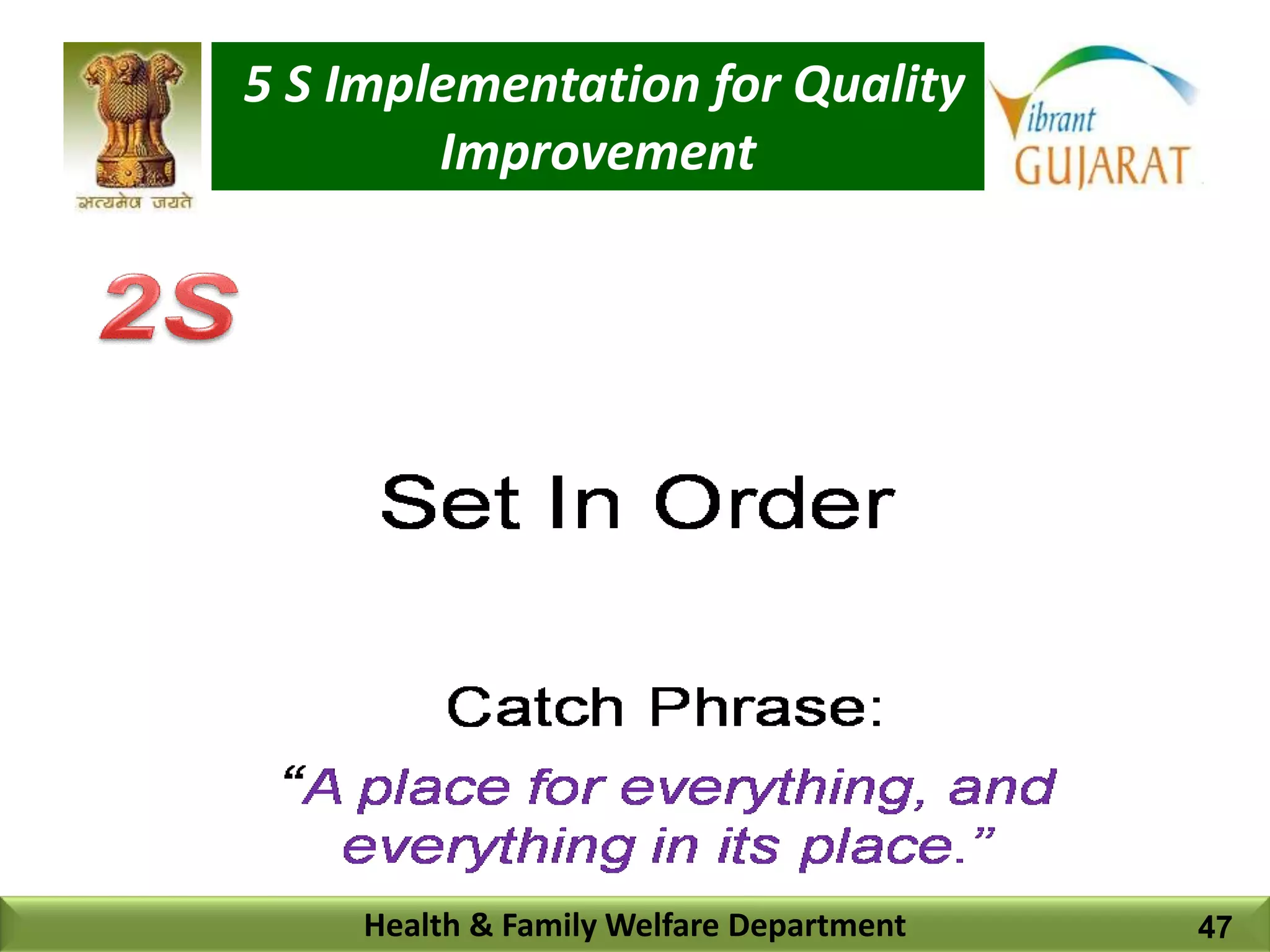 5 S Implementation for Quality
Improvement
Health & Family Welfare Department 47
 