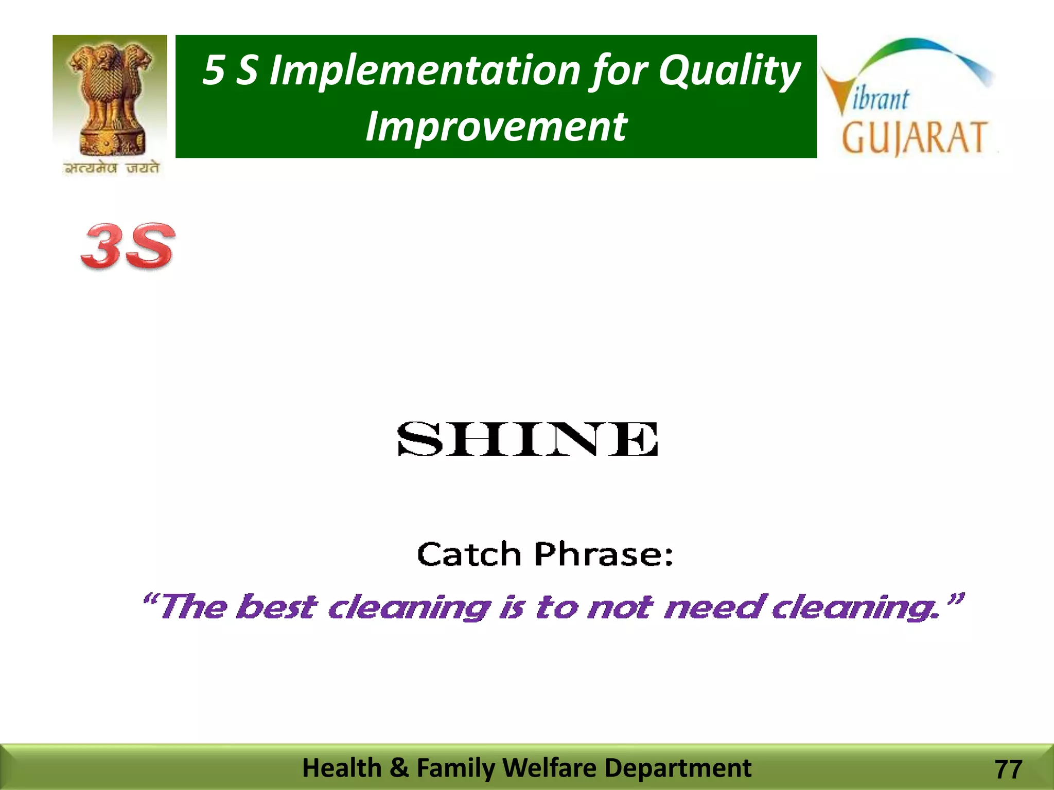 5 S Implementation for Quality
Improvement
Health & Family Welfare Department 77
 