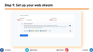 Step 9: Set up your web stream
imVtank @imVtank @imVtank imVtank
 