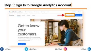 Step 1: Sign In to Google Analytics Account
imVtank @imVtank @imVtank imVtank
 