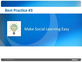 30 | ©2015 ON24, Inc.
Best	
  Prac0ce	
  #3	
  
Make	
  Social	
  Learning	
  Easy	
  
 