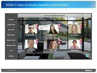 33 | ©2015 ON24, Inc.
Make	
  it	
  easy	
  to	
  locate	
  coaches	
  and	
  mentors	
  
 