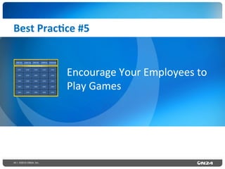 44 | ©2015 ON24, Inc.
Best	
  Prac0ce	
  #5	
  
Encourage	
  Your	
  Employees	
  to	
  
Play	
  Games	
  
 