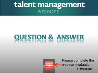 #TMwebinar
	
   	
  
	
  	
  
Please complete the
webinar evaluation.
 