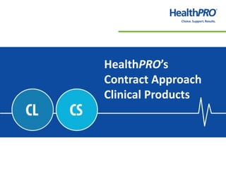HealthPRO’s
Contract Approach
Clinical Products
 