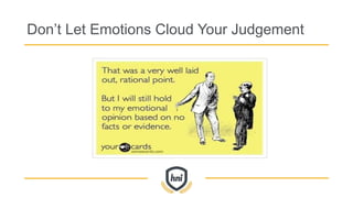 Don’t Let Emotions Cloud Your Judgement
 