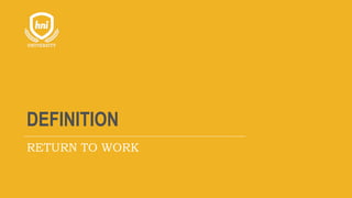 DEFINITION
RETURN TO WORK
 