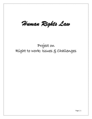 Human Rights Law
Project on
Right to work: Issues & Challenges

Page | 1

 