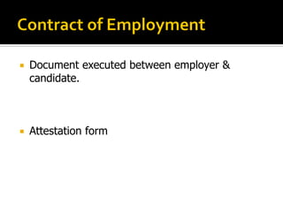  Document executed between employer &
candidate.
 Attestation form
 