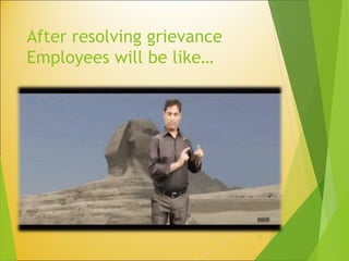 After resolving grievance
Employees will be like…
20
 