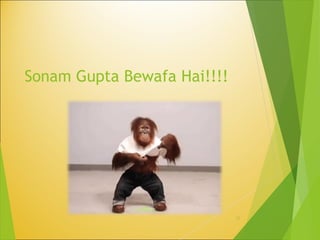 Sonam Gupta Bewafa Hai!!!!
22
 