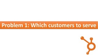 Problem 1: Which customers to serve
 