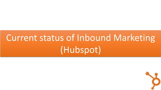 Current status of Inbound Marketing
(Hubspot)
 