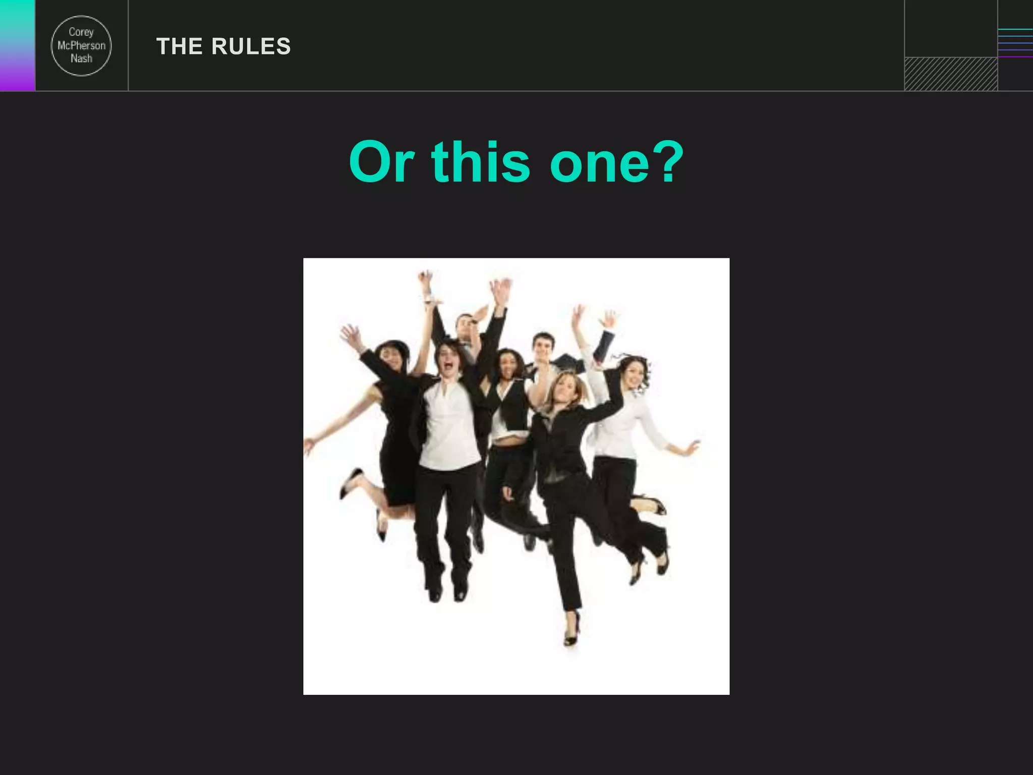 THE RULES 
Or this one? 
 