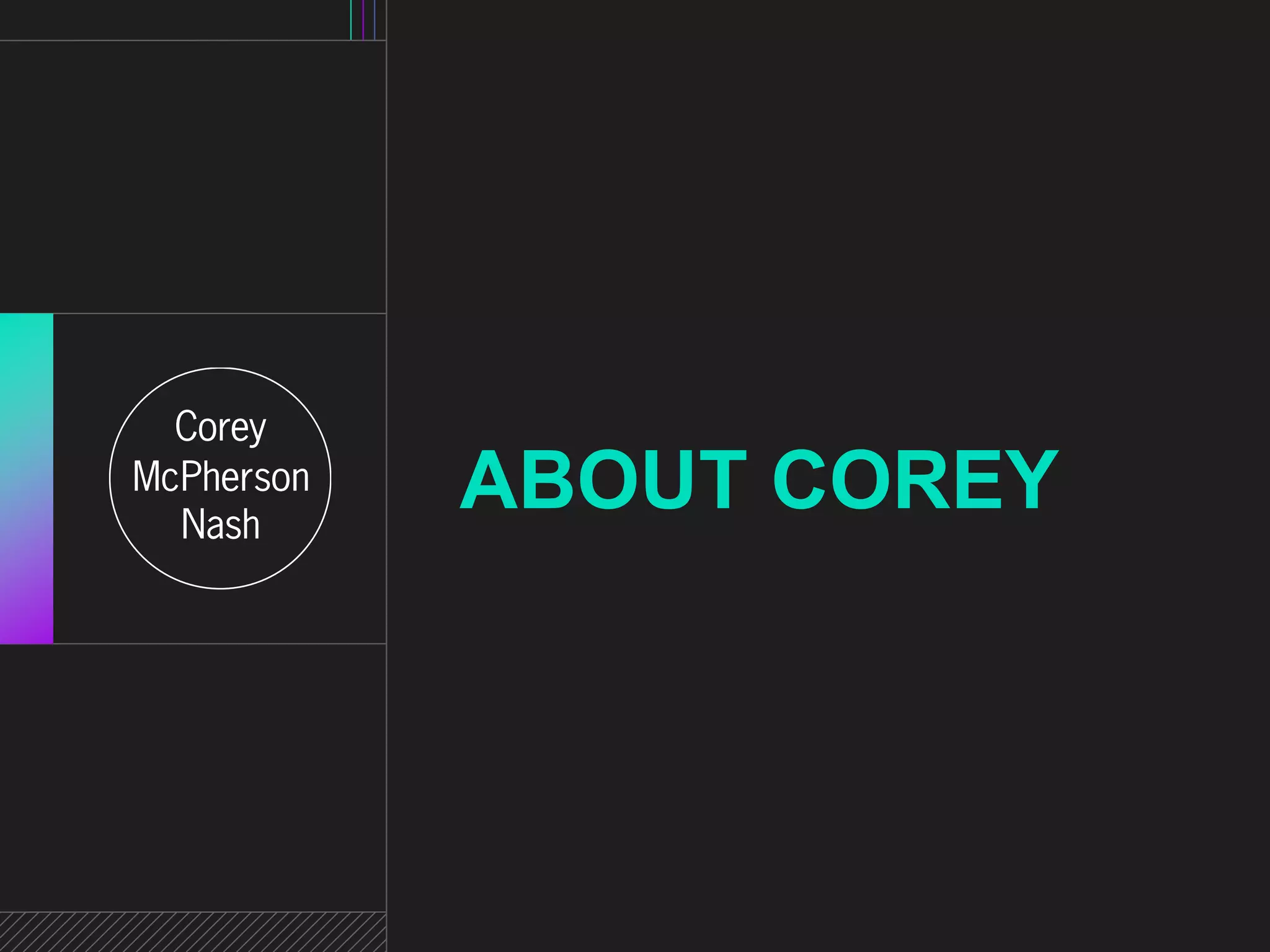 ABOUT COREY 
 