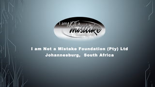 I am Not a Mistake Foundation (Pty) Ltd
Johannesburg, South Africa
 