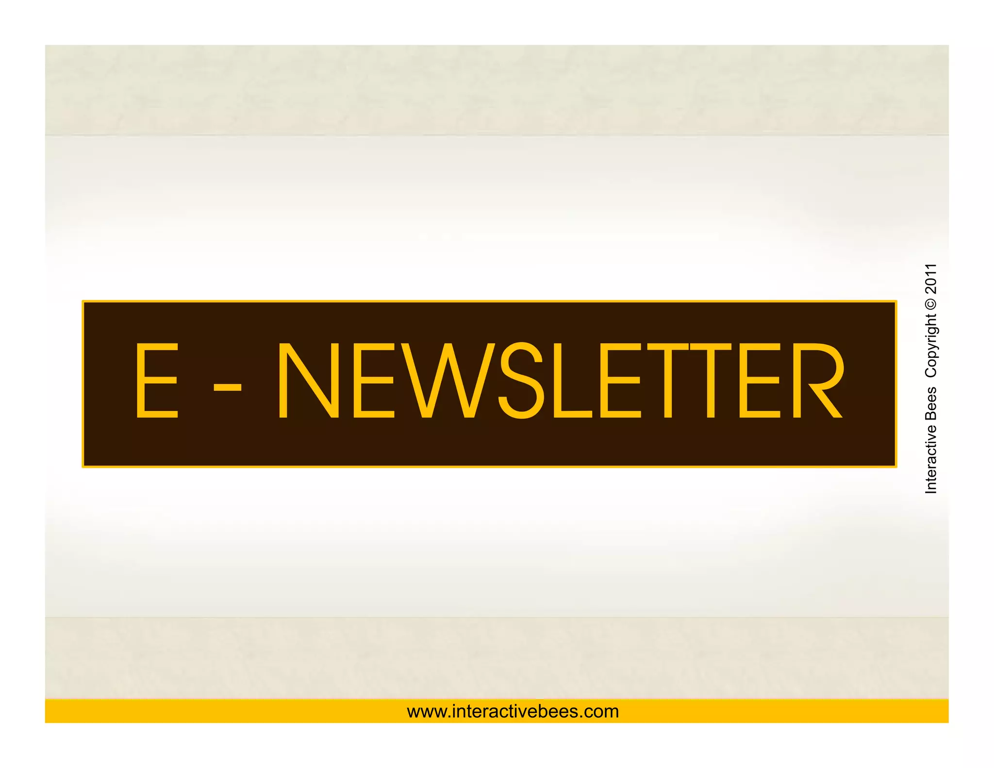 Interactive Bees Copyright © 2011
E - NEWSLETTER




                                         e
     www.interactivebees.com
 