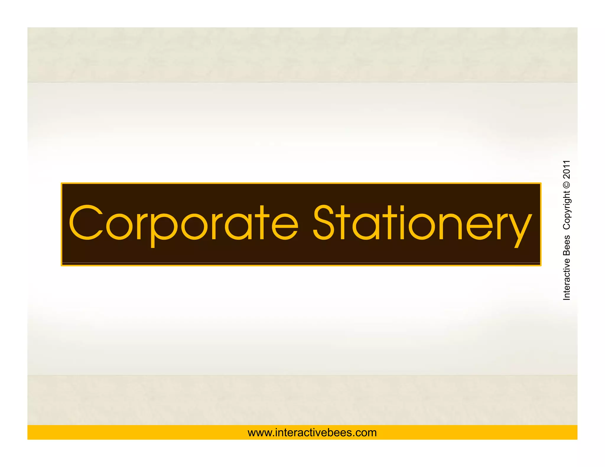 Interactive Bees Copyright © 2011
Corporate Stationery




                                           e
       www.interactivebees.com
 