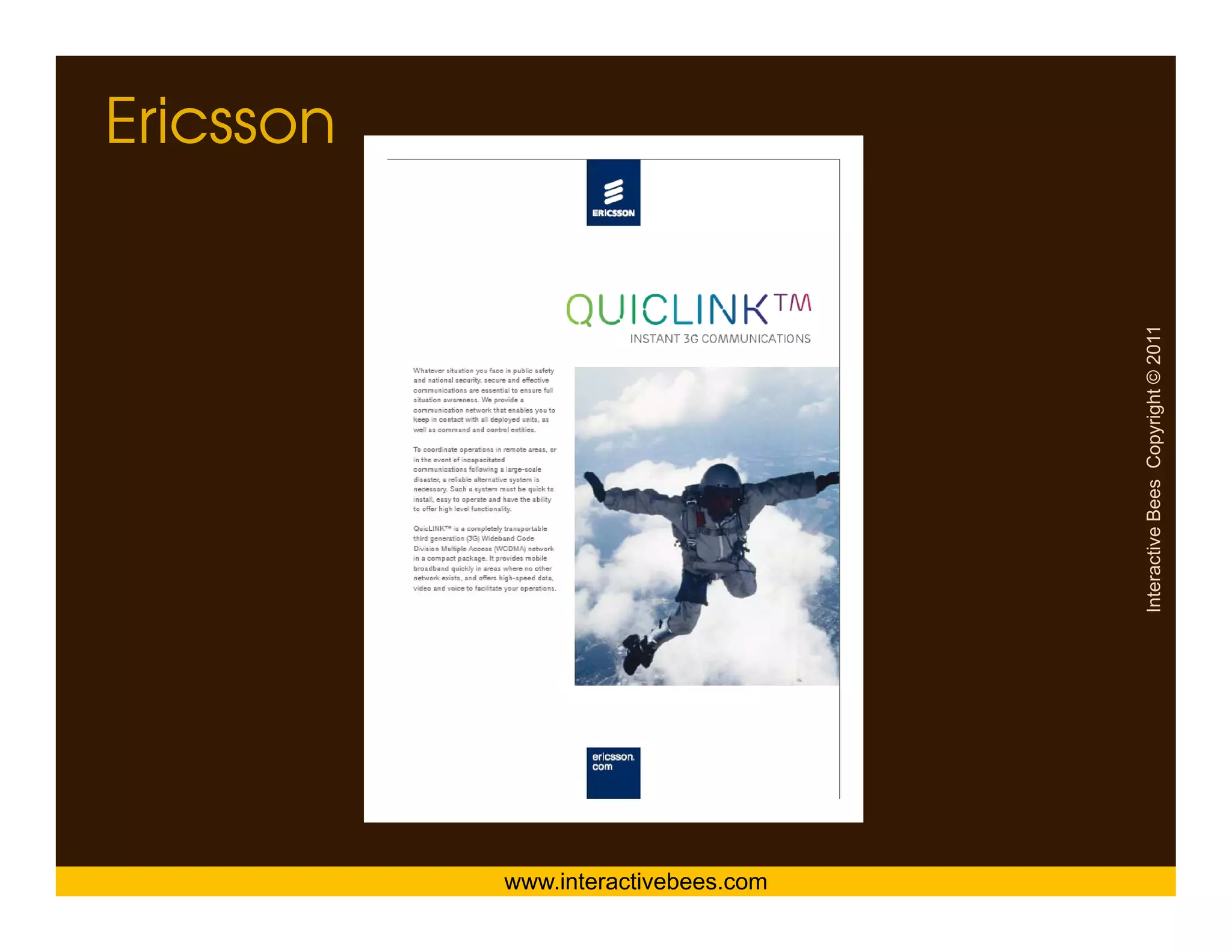 Ericsson




www.interactivebees.com




                          Interactive Bees Copyright © 2011
                                    e
 