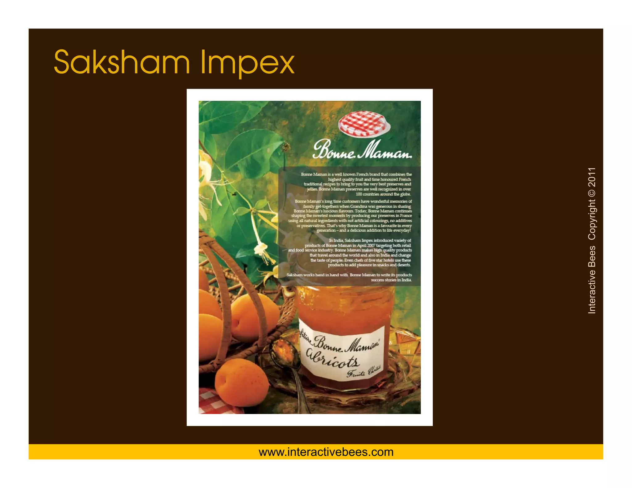 Saksham Impex




                                     Interactive Bees Copyright © 2011
                                               e
           www.interactivebees.com
 