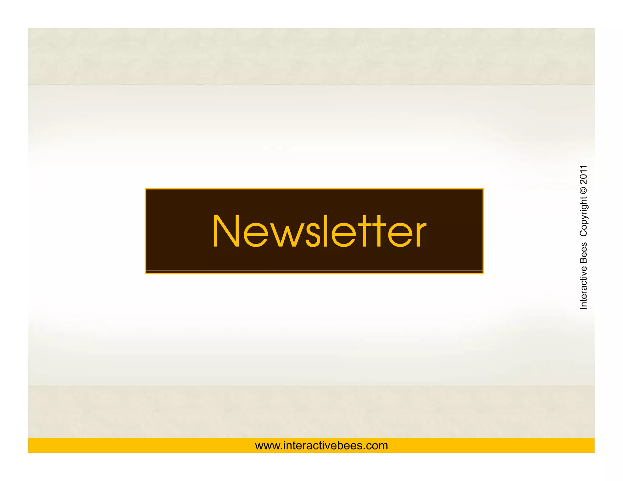 www.interactivebees.com
                                   Newsletter




                          Interactive Bees Copyright © 2011
                                    e
 