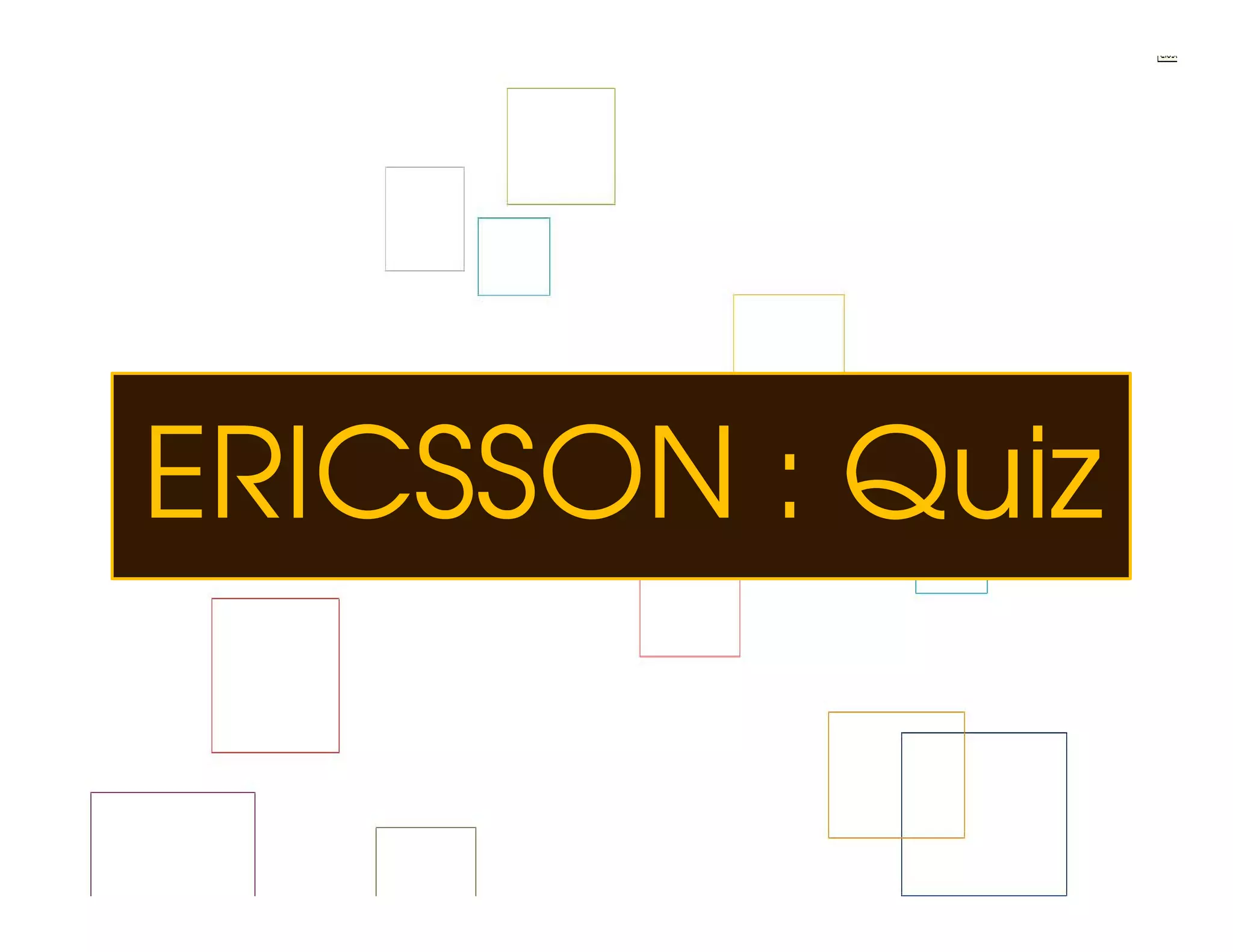 Interactive Bees Copyright © 2011
ERICSSON : Quiz




                                         e
     www.interactivebees.com
 