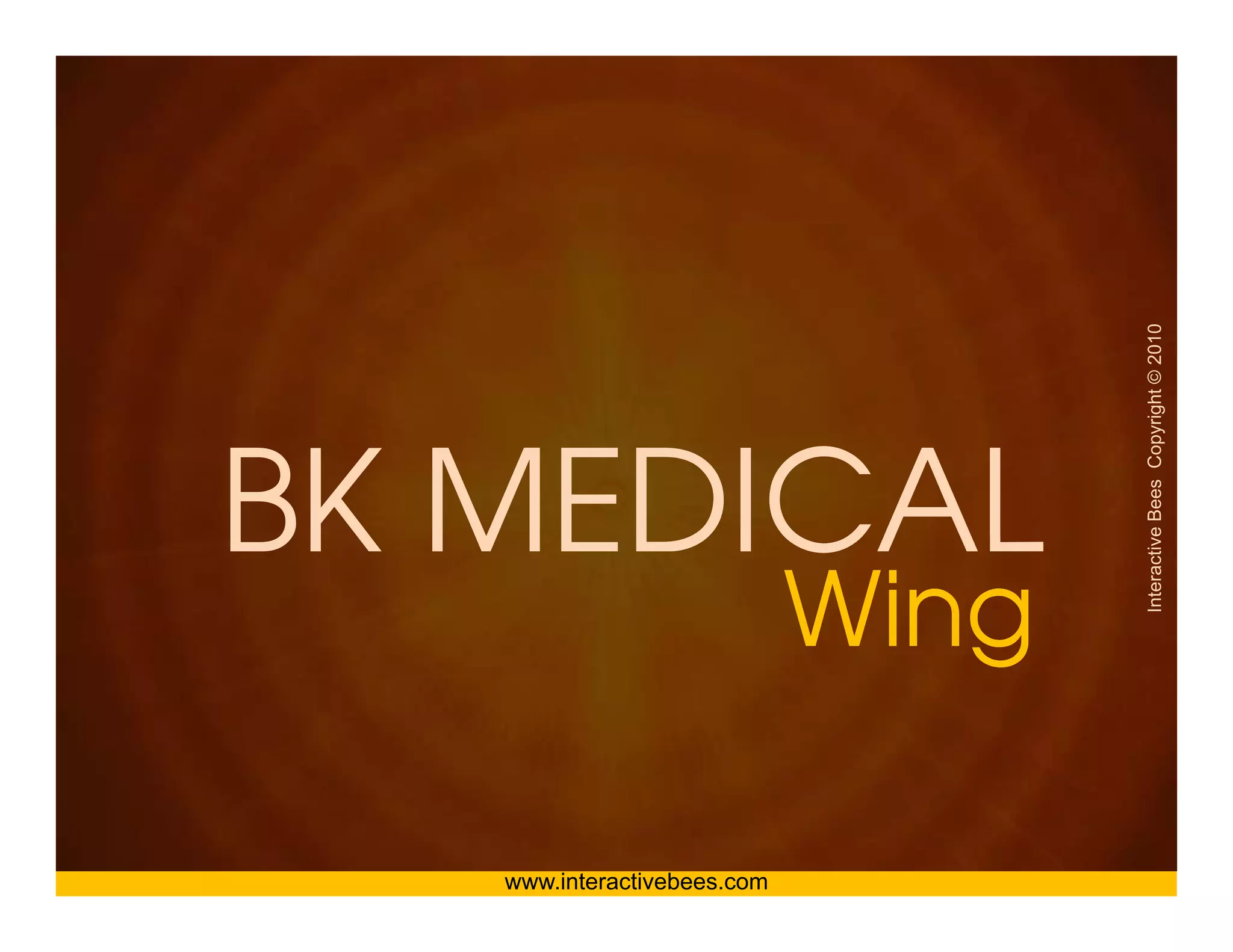 Interactive Bees Copyright © 2010
                                                                 2011
BK MEDICAL



                                              e
                             Wing
                                g

   www.interactivebees.com
 