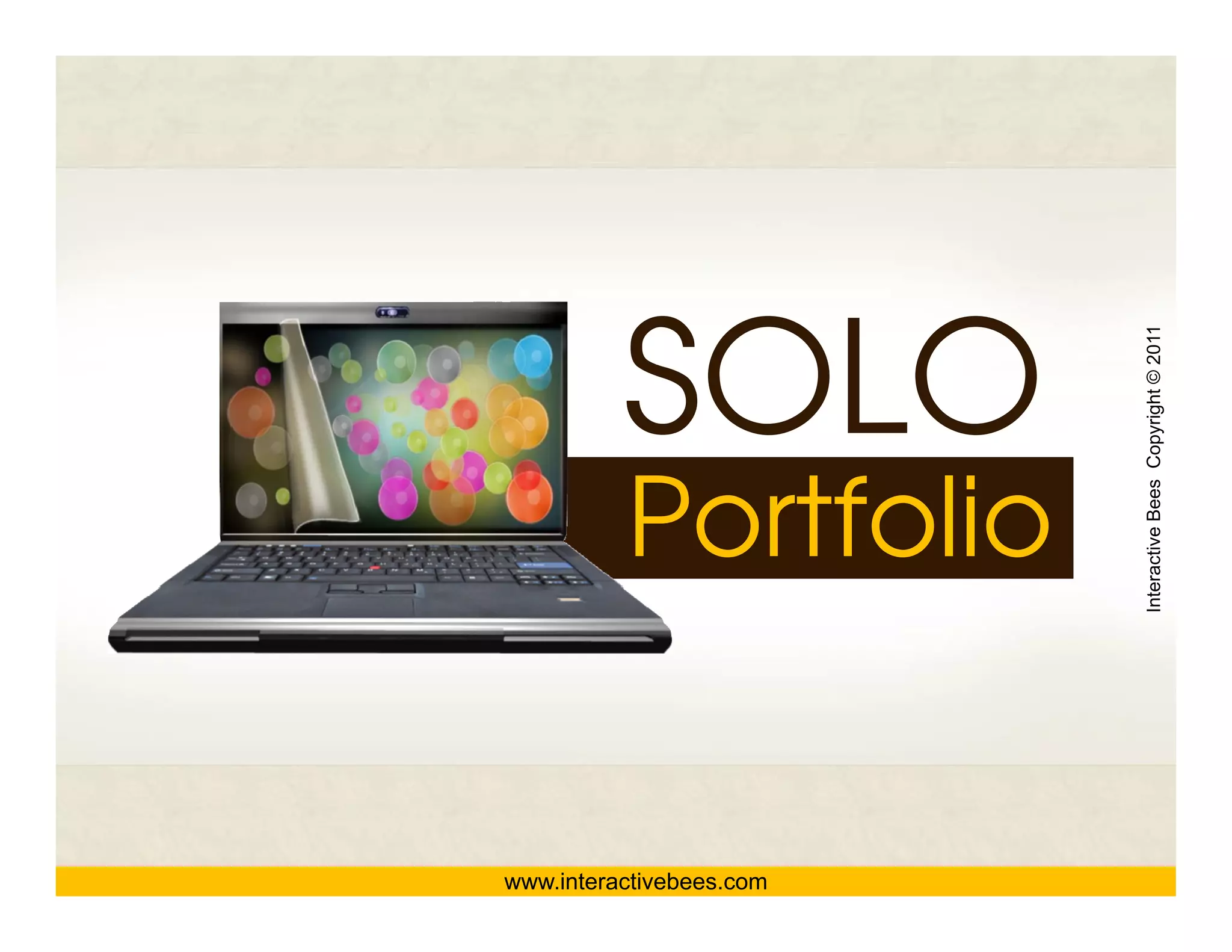 SOLO



                          Interactive Bees Copyright © 2011
          Portfolio




                                    e
www.interactivebees.com
 
