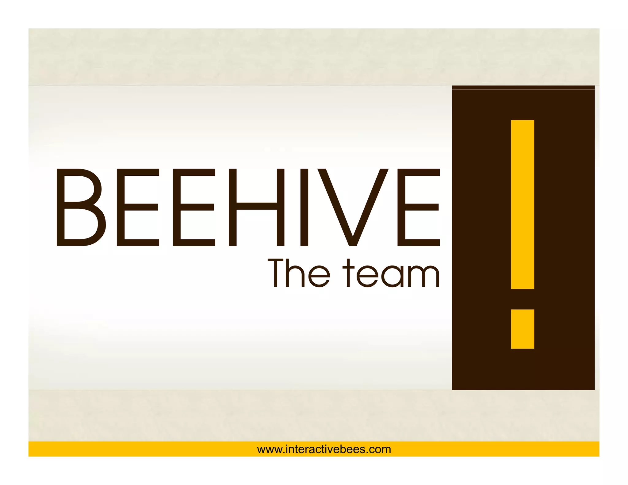 www.interactivebees.com
                           The team




                          Interactive Bees Copyright © 2011
                                    e
 