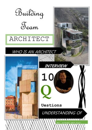 Building
Team
ARCHITECT
10
Uestions
WITH WALLACE ONG
INTERVIEW
UNDERSTANDING OF
AN ARCHITECT
BY : AGNES YEO SHU
YUAN (0318668)
 