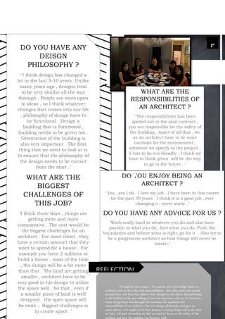 DO YOU ENJOY BEING AN
ARCHITECT ?
‘ Yes , yes I do . I love my job . I have been in this career
for the past 30 years . I think it is a good job , ever
changing o , never static .’
DO YOU HAVE ANY ADVtICE FOR US ?
‘Work really hard in whatever you do and also have
passion in what you do , love what you do. Push the
boundaries and believe what is right, go for it . Also try to
be a progressive architect so that things will never be
stastic.’
5xc DO YOU HAVE ANY
DEISGN
PHILOSOPHY ?
‘ I think design has changed a
lot in the last 5-10 years. Unlike
many years ago , designs tend
to be very similar all the way
through . People are more open
to ideas , so I think whatever
changes that comes into our life
, philosophy of design have to
be functional . Design a
building that is functional ,
building needs to be green too .
Orientation of the building is
also very important . The first
thing that we need to look at is
to ensure that the philosophy of
the design needs to be correct
from the start .’
WHAT ARE THE
BIGGEST
CHALLENGES OF
THIS JOB?
‘I think these days , things are
getting more and more
comparative . The cost would be
the biggest challenges for an
architect . For most client , they
have a certain amount that they
want to spend for a house . For
example you have 2 millions to
build a house , most of the time
, the design will be a bit more
than that . The land are getting
smaller , architect have to be
very good in his design to utilize
the space well . So that , even if
a smaller piece of land is well
designed , the open space will
be more . Biggest challenges is
to create space .’
WHAT ARE THE
RESPONSIBILITIES OF
AN ARCHITECT ?
‘ The responsibilities has been
spelled out in the plan contract ,
you are responsible for the safety of
the building . Apart of all that , we
as an architect have to be more
cautions for the environment ,
whatever we specify in the project ,
it has to be eco-friendly . I think we
have to think green will be the way
to go in the future . ‘
Throughout this project , I’ve gained more knowledge about an
architect such as the roles and responsibilities , how they work with people
around them and how they deliver their designs to the client .Special thanks
to Mr Wallace as he was willing to have the interview with us .I’ve learnt so
many things from him through the interview .He explained the
responsibilities of an architect , his own design philosophy and gave us
some advices . He taught us to have passion in doing things and to do what
we love . He kept reminding us that we need to focus on the safety of the
building and how the building can function well .
REFLECTION
 